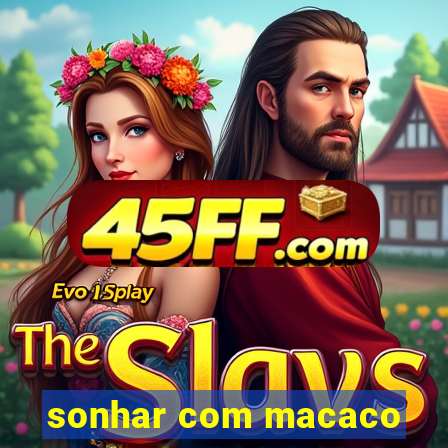 sonhar com macaco
